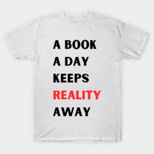 A book A day Keeps Reality Away T-Shirt